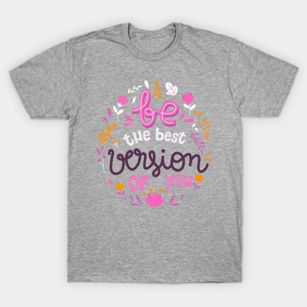 Be The Best Version Of You T-Shirt by Precious7